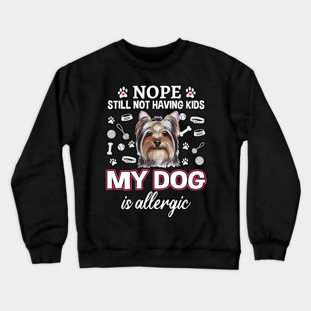 Nope Still Not Having Kids Yorkshire Terrier Crewneck Sweatshirt by White Martian